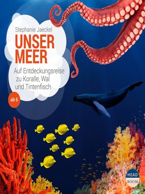 cover image of Unser Meer--Auf Entdeckungsreise zu Koralle, Wal und Tintenfisch